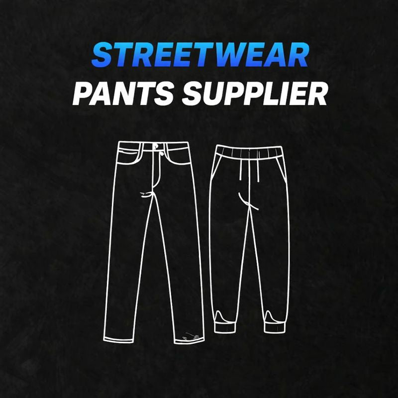 STREETWEAR PANTS SUPPLIER