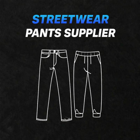 STREETWEAR PANTS SUPPLIER